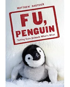 F. U., Penguin: Telling Cute Animals What’s What