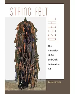 String Felt Thread: The Hierarchy of Art and Craft in American Art