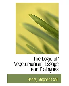 The Logic of Vegetarianism: Essays and Dialogues