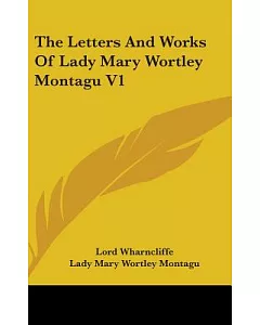 The Letters and Works of lady mary wortley Montagu