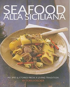 Seafood Alla Siciliana: Recipes & Stories from a Living Tradition