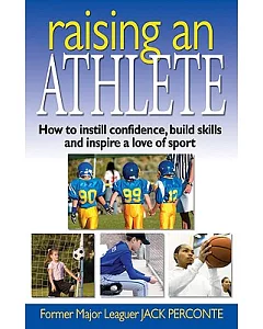 Raising an Athlete: How to Instill Confidence, Build Skills and Inspire a Love of Sport