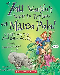 You Wouldn’t Want to Explore With Marco Polo!: A Really Long Trip You’d Rather Not Take