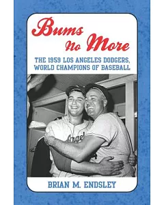 Bums No More: The 1959 Los Angeles Dodgers, World Champions of Baseball