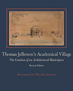 Thomas Jefferson’s Academical Village: The Creation of an Architectural Masterpiece