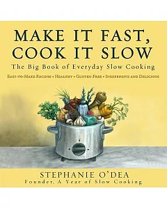 Make It Fast, Cook It Slow: The big Book of Everyday Slow Cooking