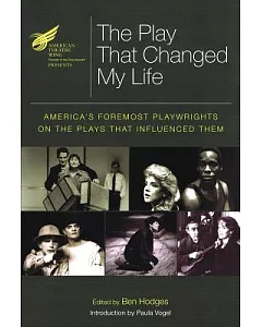 The American Theatre Wing Presents The Play That Changed My Life: America’s Foremost Playwrights on the Plays That Influenced Th