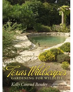 Texas Wildscapes: Gardening for Wildlife, The Texas A & M Nature Guides Edition