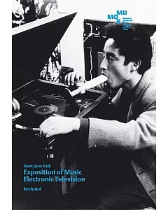 Nam june Paik: Exposition of Music Electronic Television Revisited
