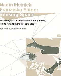 Sensing Space: Technologien Fur Architekturen Der Zukunft/Future Architecture by Technology