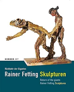 Rainer Fetting Sculptures/ Ruckkehr der Giganten: Return of the Giants/ Rainer Fettinf Skulpturen