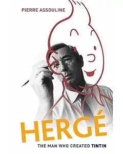 Herge: The Man Who Created Tintin