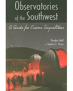 Observatories of the Southwest: A Guide for Curious Skywatchers