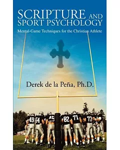 Scripture And Sport Psychology: Mental-Game Techniques For The Christian Athlete
