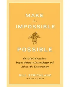 Make the Impossible Possible: One Man’s Crusade to Inspire Others to Dream Bigger and Achieve the Extraordinary
