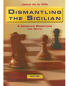 Dismantling the Sicilian: A Complete Repertoire for White