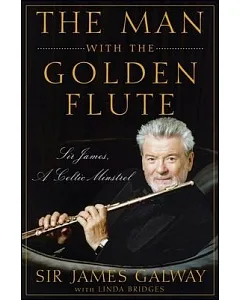 The Man With the Golden Flute: Sir James, a Celtic Minstrel
