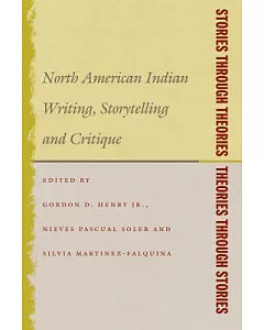 Stories Through Theories/Theories Through Stories: North American Indian Writing, Storytelling, and Critique