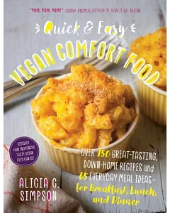 Quick and Easy Vegan Comfort Food: 65 Everyday Meal Ideas for Breakfast, Lunch and Dinner With over 150 Great-Tasting, Down-Home