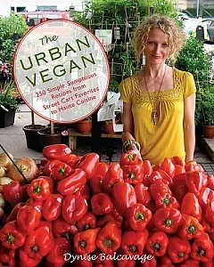 The Urban Vegan: 250 Simple and Sumptuous Recipes, from Street Cart Favorites to Haute Cuisine