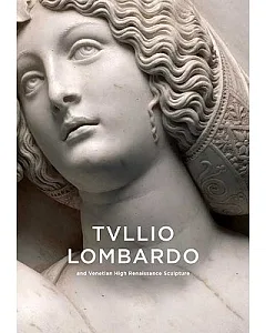 Tullio Lombardo and Venetian High Renaissance Sculpture