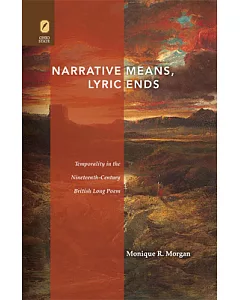 Narrative Means to Lyric Ends: Temporality in the Nineteenth-Century British Long Poem