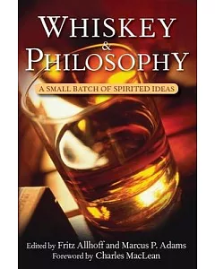 Whiskey & Philosophy: A Small Batch of Spirited Ideas