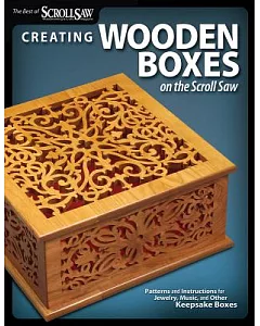 Creating Wooden Boxes on the Scroll saw: Patterns and Instructions for Jewelry, Music, and Other Keepsake Boxes