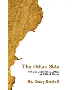The Other Side: Hitherto Unpublished Letters by Biblical Heroes
