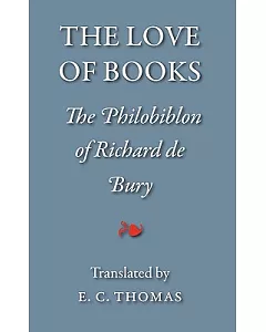 The Love of Books, Being the Philobiblon of richard De Bury