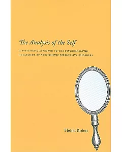 The Analysis of the Self: A Systematic Approach to the Psychoanalytic Treatment of Narcissistic Personality Disorders