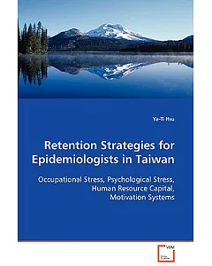 Retention Strategies for Epidemiologists in Taiwan: Occupational Stress, Psychological Stress, Human Resource Capital, Motivatio