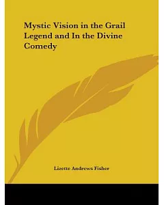 Mystic Vision in the Grail Legend & in the Divine Comedy 1917