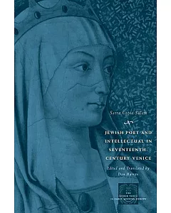 Jewish Poet and Intellectual in Seventeenth-Century Venice: The Works of sarra Copia Sulam in Verse and Prose, Along with Writin