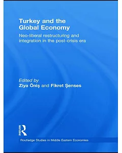 Turkey and the Global Economy: Neo-Liberal Restructuring and Integration in the Post-Crisis Era