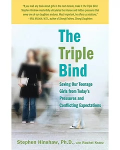 The Triple Bind: Saving Our Teenage Girls from Today’s Pressures and Conflicting Expectations