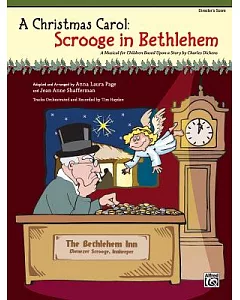 A Christmas Carol Scrooge in Bethlehem: A Musical for Children Based upon a Story by Charles Dickens, Director’s Score