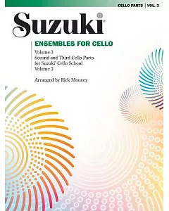 Suzuki Ensembles for Cello: Second and Third Cello Parts for Suzuki Cello School