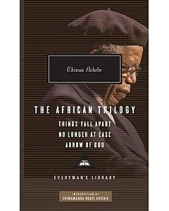 The African Trilogy: Things Fall Apart, No Longer at Ease, and Arrow of God