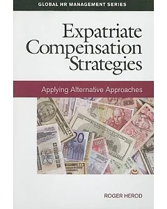 Expatriate Compensation Strategies: Applying Alternative Approaches