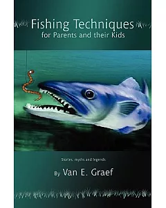 Fishing Techniques for Parents and their Kids: Stories, Myths and Legends