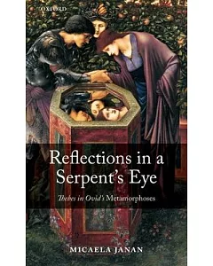 Reflections in a Serpent’s Eye: Thebes in Ovid’s Metamorphoses