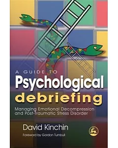 A Guide to Psychological Debriefing: Managing Emotional Decompression and Post-Traumatic Stress Disorder