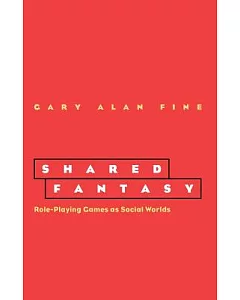 Shared Fantasy: Role Playing Games As Social Worlds