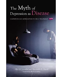 The Myth of Depression As Disease: Limitations And Alternatives to Drug Treatment