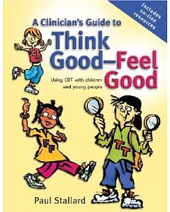 A Clinician’s Guide to Think Good-Feel Good: Using CBT With Children And Young People