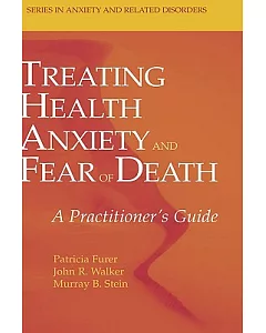 Treating Health Anxiety And Fear of Death: A Practitioner’s Guide