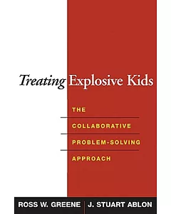 Treating Explosive Kids: The Collaborative Problem-solving Approach