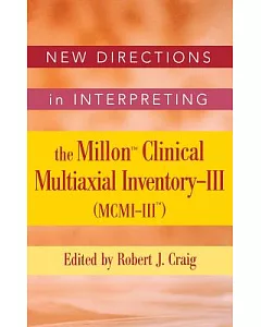 New Directions in Interpreting the Millon Clinical Multiaxial Inventory-iii Mcmi-iii