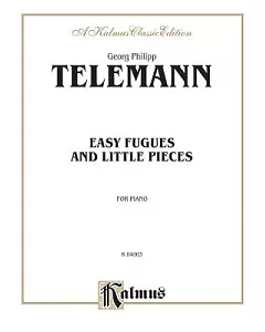 Easy Fugues and Little Pieces For Piano: A Kalmus Classic Edition